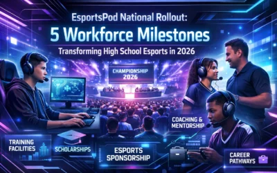 EsportsPod National Rollout: 5 Workforce Milestones Transforming High School Esports in 2026