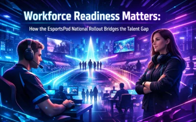 Workforce Readiness Matters: How the EsportsPod National Rollout Bridges the Talent Gap
