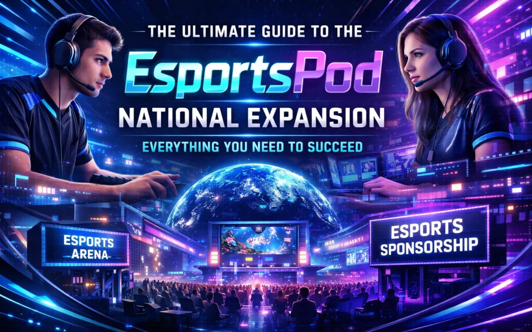 The Ultimate Guide to the EsportsPod National Expansion: Everything You ...
